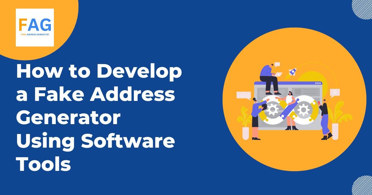 How to Develop a Fake Address Generator Using Software Tools