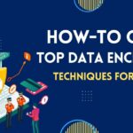 How-to Guide Top Data Encryption Techniques for Privacy (1)