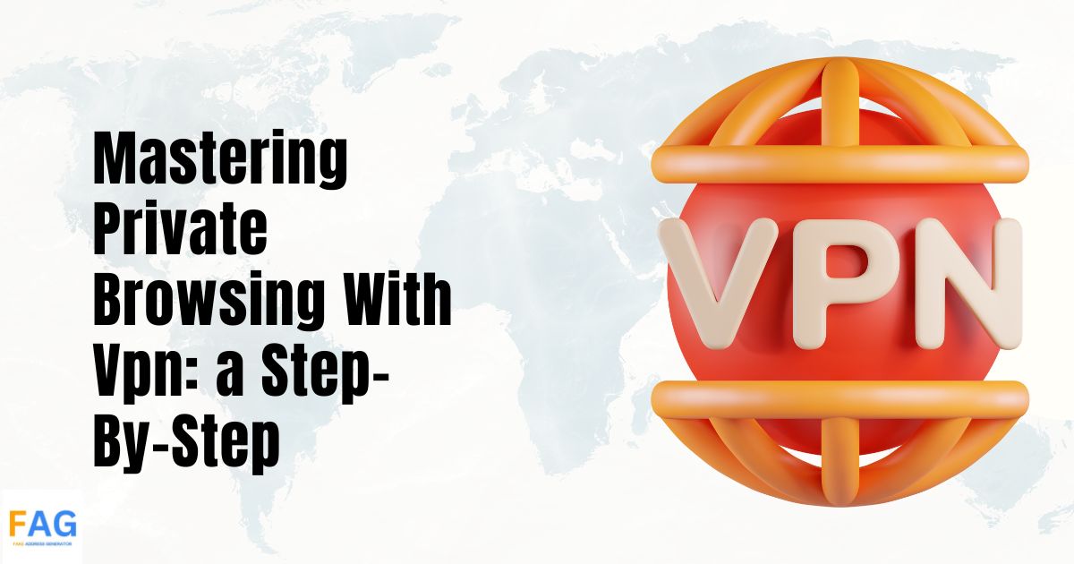 Mastering Private Browsing With Vpn a Step-By-Step (1)