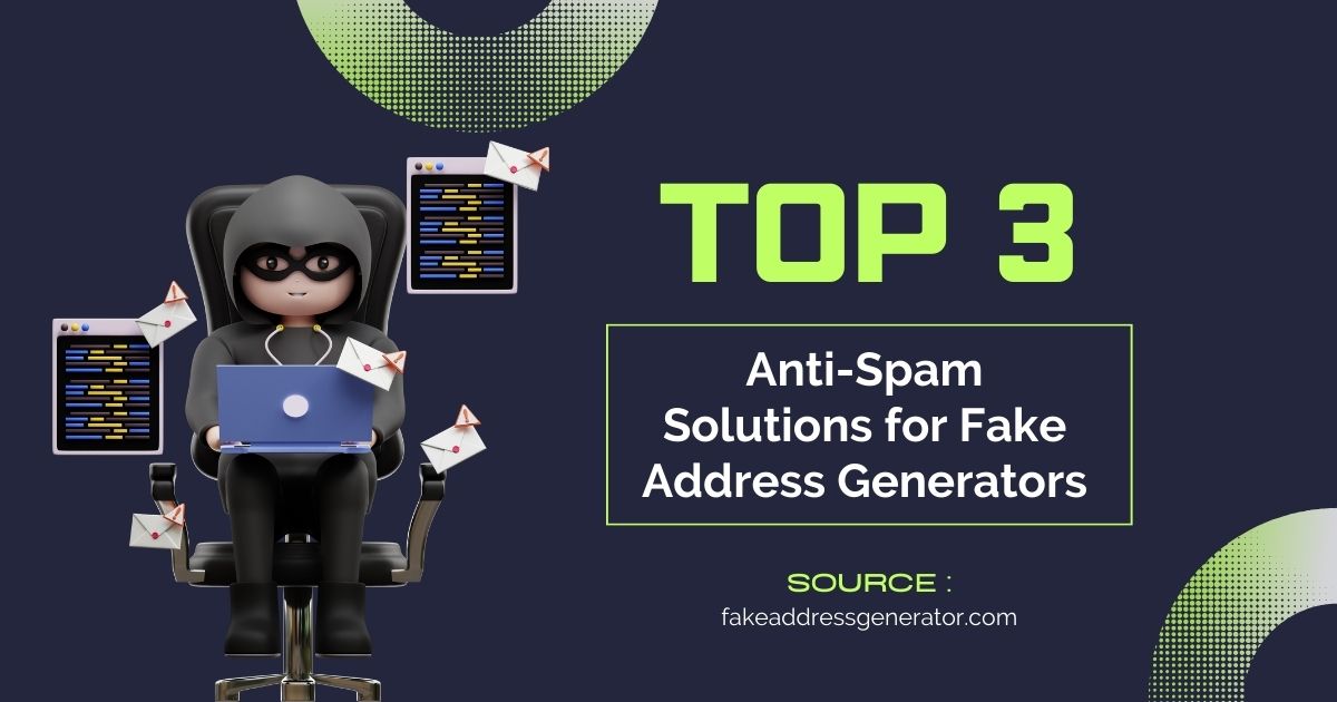 Top 3 Anti-Spam Solutions for Fake Address Generators