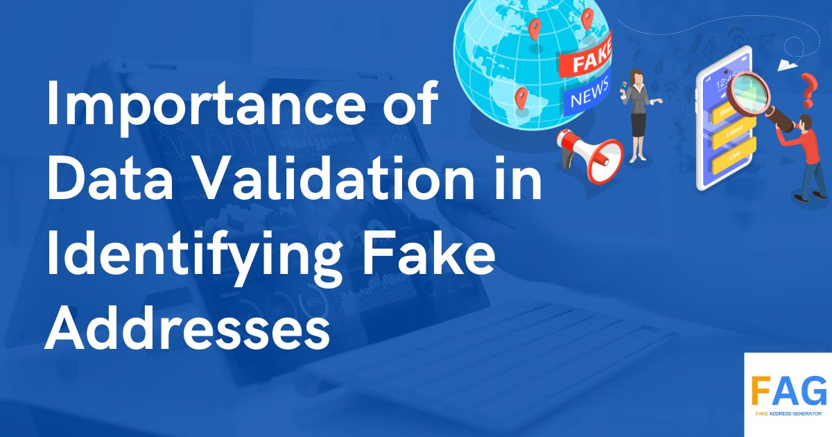 Why Is Data Validation Crucial for Spotting Fake Addresses?