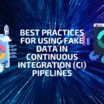 Best Practices for Using Fake Data in Continuous Integration (CI) Pipelines