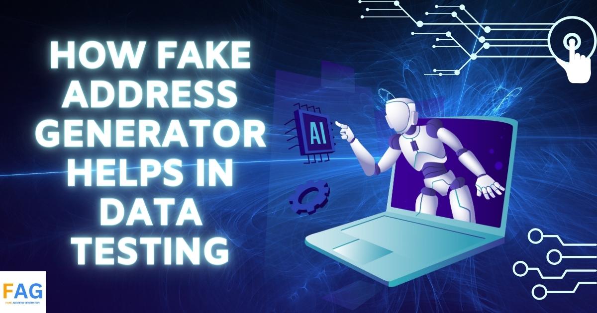 How Fake address generator helps in Data Testing