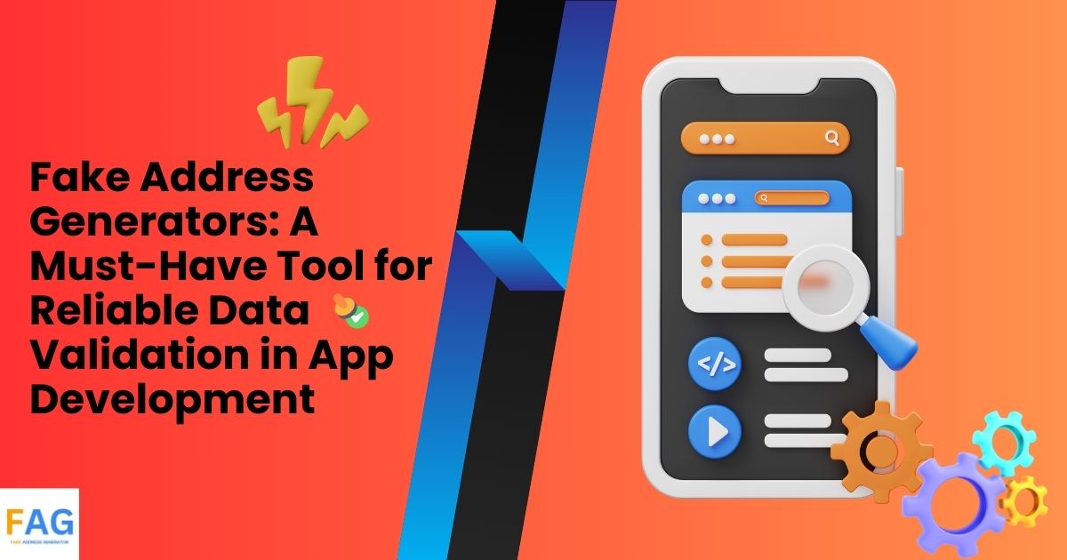 Fake Address Generators A Must-Have Tool for Reliable Data Validation in App Development