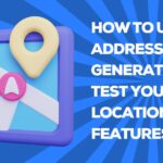 How to Use Fake Address Generators to Test Your App's Location-Based Features