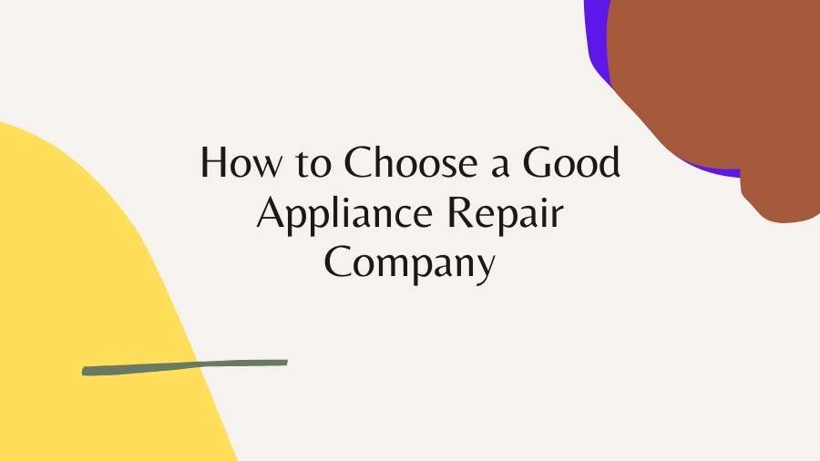 How to Choose a Good Appliance Repair Company